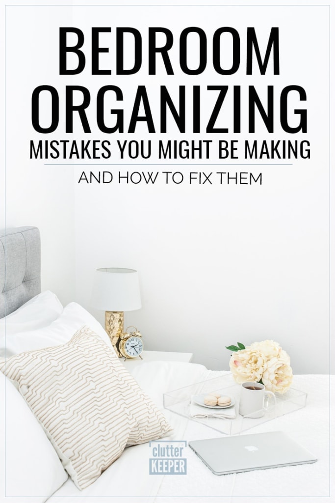 Bedroom Organization Tips for the Room of Your Dreams - Clutter Keeper®