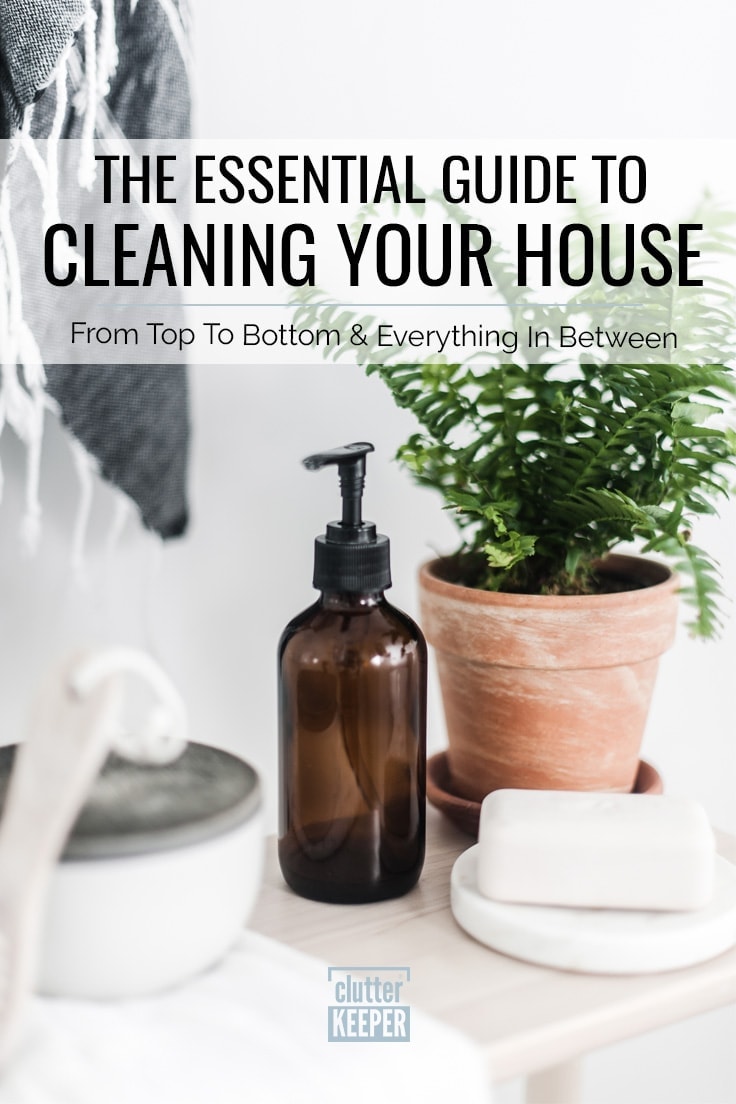 The Essential Guide to Cleaning Your House From Top to Bottom and Everything In Between