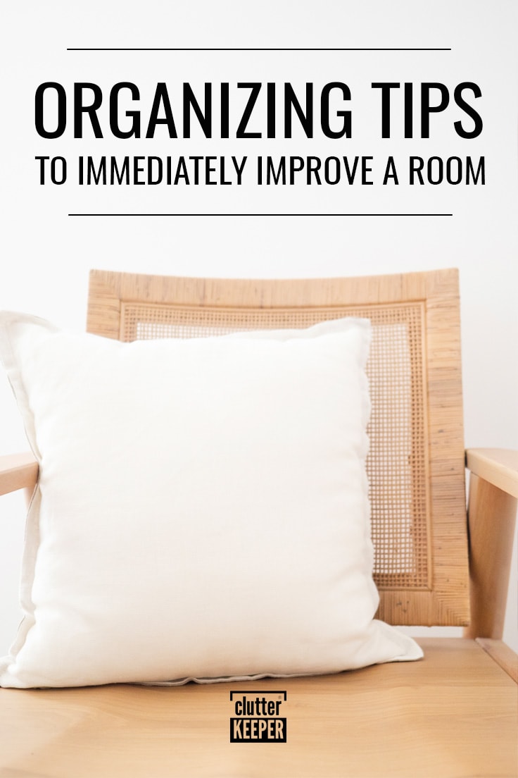 Organizing tips to immediately improve a room.