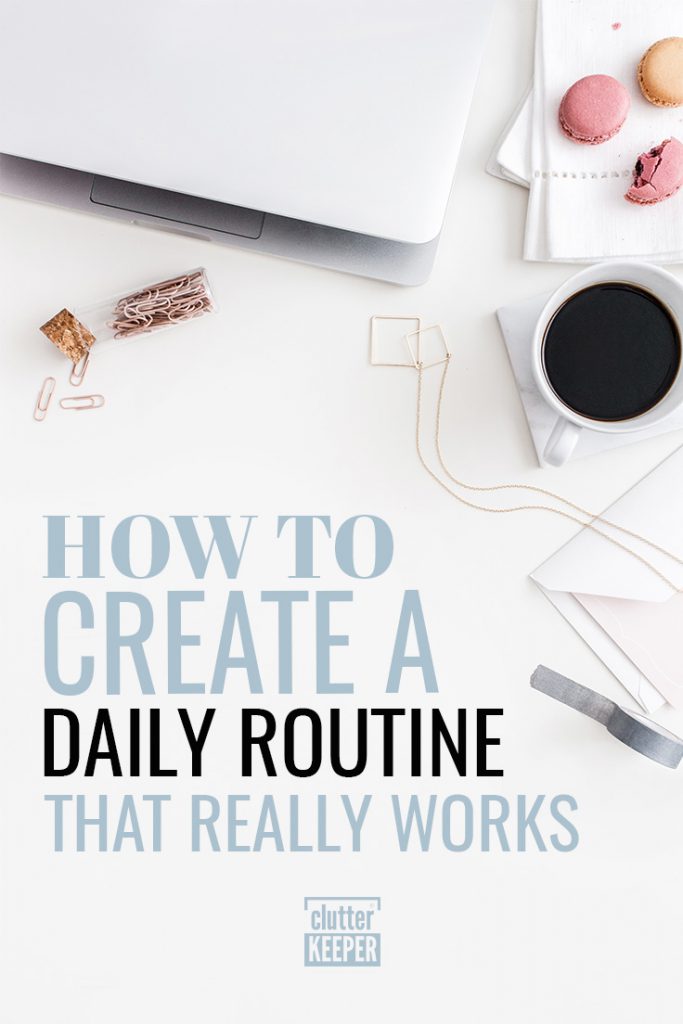 Organize Your Life With Daily Routines - Clutter Keeper®