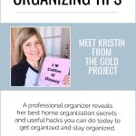 The Very Best Organizing Tips. Meet Kristin from The Gold Project featured on Clutter Keeper®, A professional organizer reveals her best home organization secrets and useful hacks you can do today to get organized and stay organized.