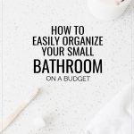 How to Easily Organize Your Small Bathroom on a Budget