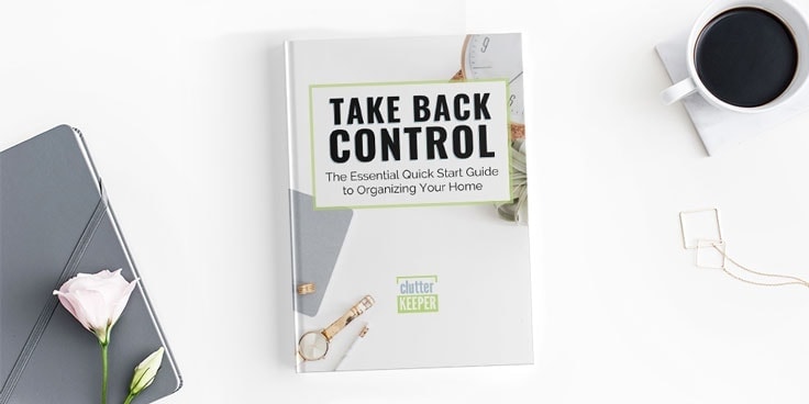 Take Back Control, The Essential Quick Start Guide to Getting Organized from Clutter Keeper®