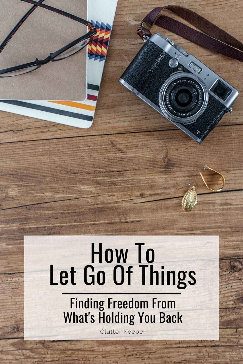 How to let go of things: Finding freedom from what's holding you back.