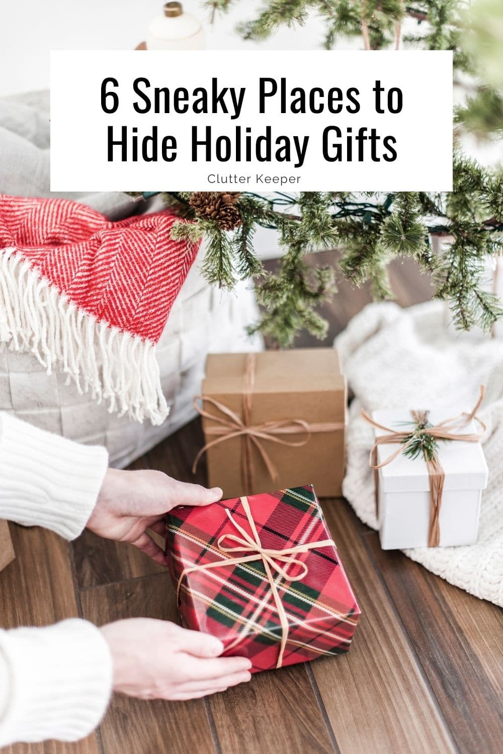 Person putting a wrapped gift under a Christmas tree with text overlay that reads 6 Sneaky Places to Hide Holiday Gifts.